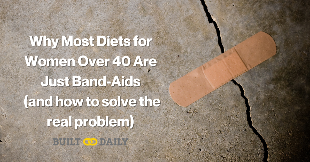 Why Diets Fail Women Over 40 (and How to Fix It) - Built Daily