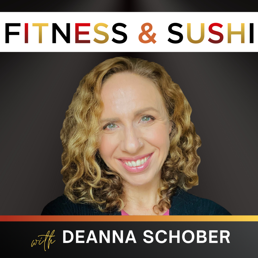 The Fitness & Sushi Podcast with Deanna Schober