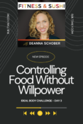 Podcast cover for "Fitness & Sushi" featuring Deanna Schober with the episode title “Controlling Food Without Willpower – Ideal Body Challenge Day 3” on a dark background with playback icons and the BuiltDaily.com URL.