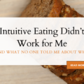 A close-up of sliced banana bread on a wooden table with overlay text reading “Intuitive Eating Didn’t Work for Me — And What No One Told Me About Why,” and a “Read More” button, used to promote a blog post on the realities and misconceptions of intuitive eating.