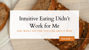 A close-up of sliced banana bread on a wooden table with overlay text reading “Intuitive Eating Didn’t Work for Me — And What No One Told Me About Why,” and a “Read More” button, used to promote a blog post on the realities and misconceptions of intuitive eating.