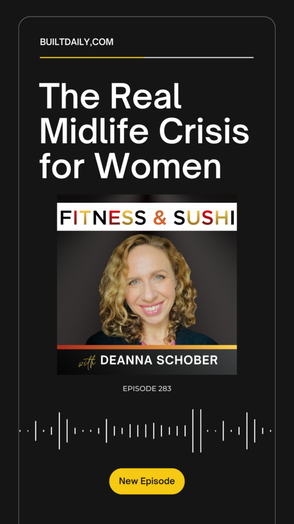 Podcast episode graphic for “The Real Midlife Crisis for Women” from the Fitness & Sushi show, featuring host Deanna Schober. Episode 283, with a headshot of Deanna smiling, and audio waveforms and a yellow “New Episode” button below.