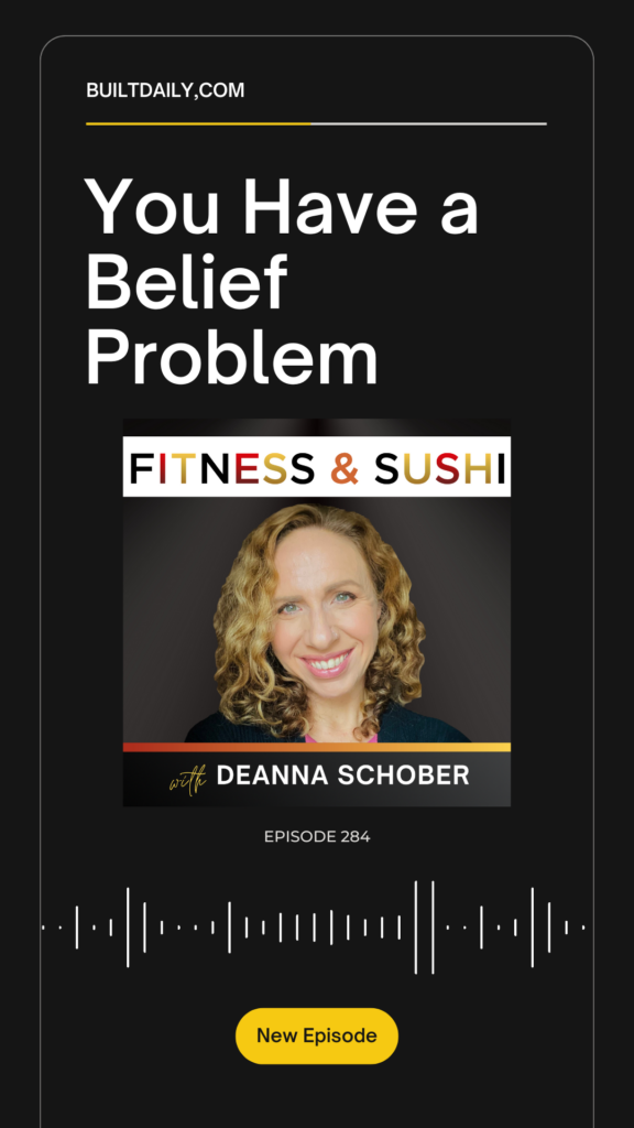 Promotional graphic for Fitness & Sushi podcast episode 284 titled ‘You Have a Belief Problem,’ featuring host Deanna Schober smiling against a dark background. The image includes audio waveforms and a yellow button labeled ‘New Episode.’