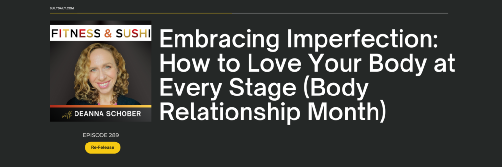 Photo of the Fitness & Sushi podcast cover promoting a re-released episode "Embracing Imperfection: How to love your body at every stage" for body relationship month.